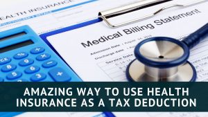 Amazing Way to Use Health Insurance as a Tax Deduction