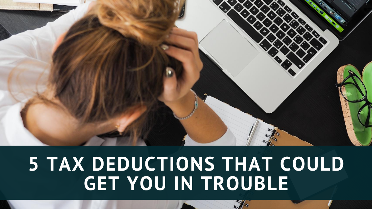 5 Tax Deductions That Could Get You in Trouble