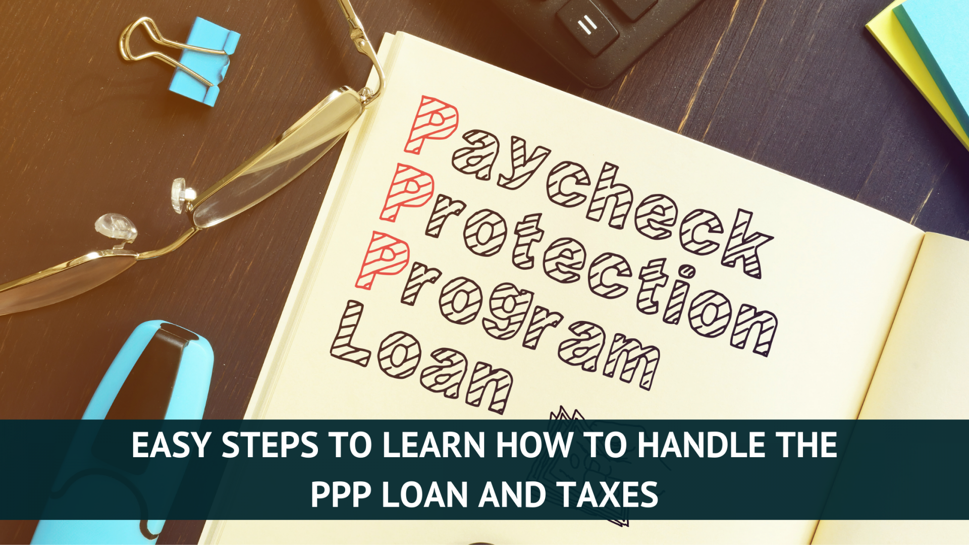 Easy steps to learn how to handle the PPP loan and taxes