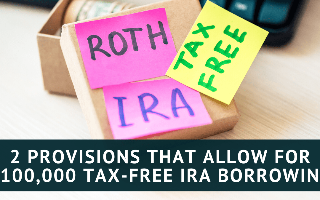 2 Provisions That Allow for $100,000 Tax-Free IRA Borrowing