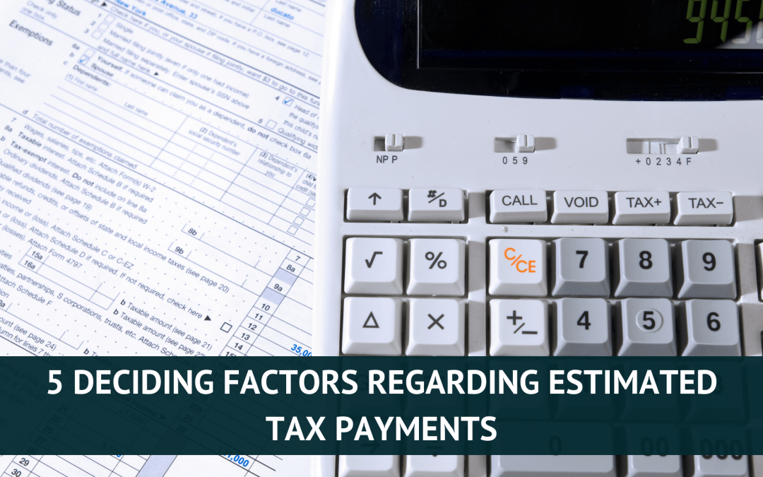 5 Determining Factors on When to Make Estimated Tax Payments