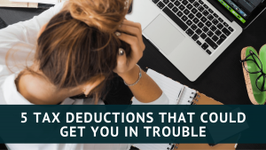 5 Tax Deductions That Could Get You in Trouble - Tax Queen