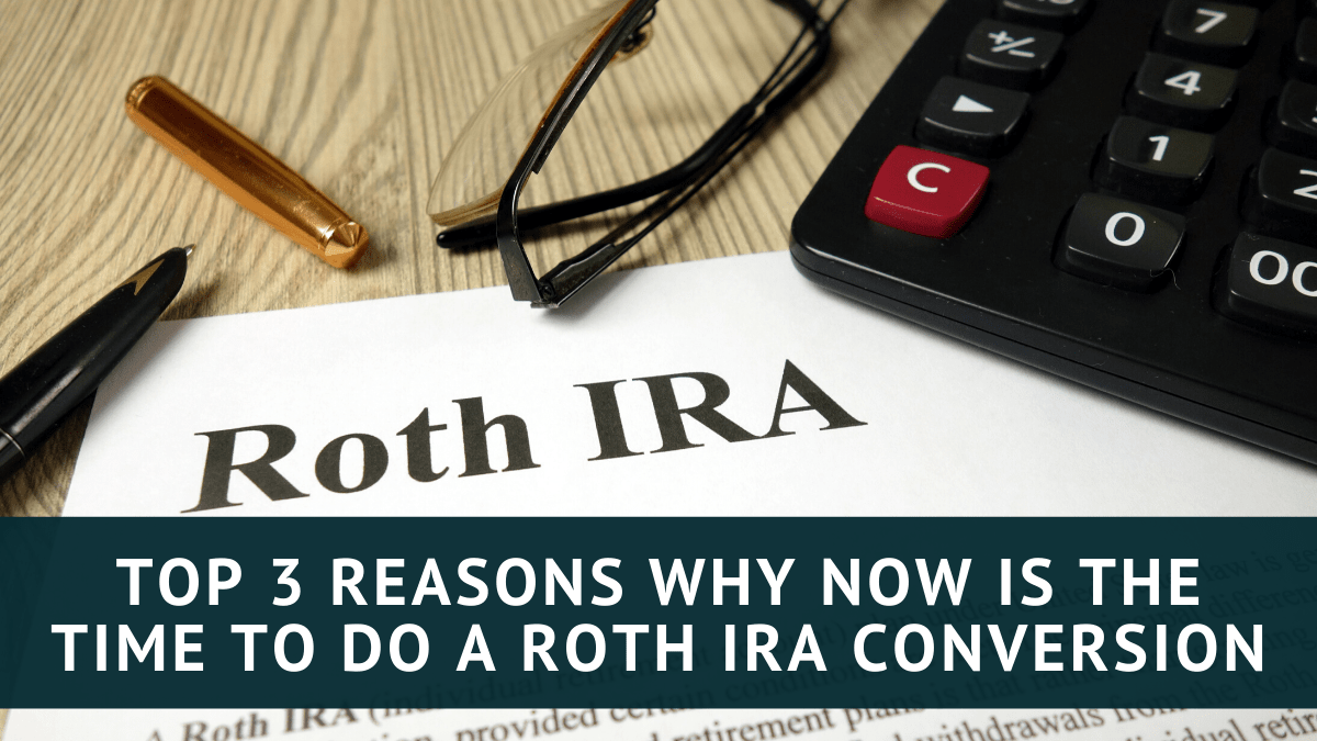 Top-3-Reasons-Why-Now-is-the-Time-to-do-a-Roth-IRA-Conversion-min