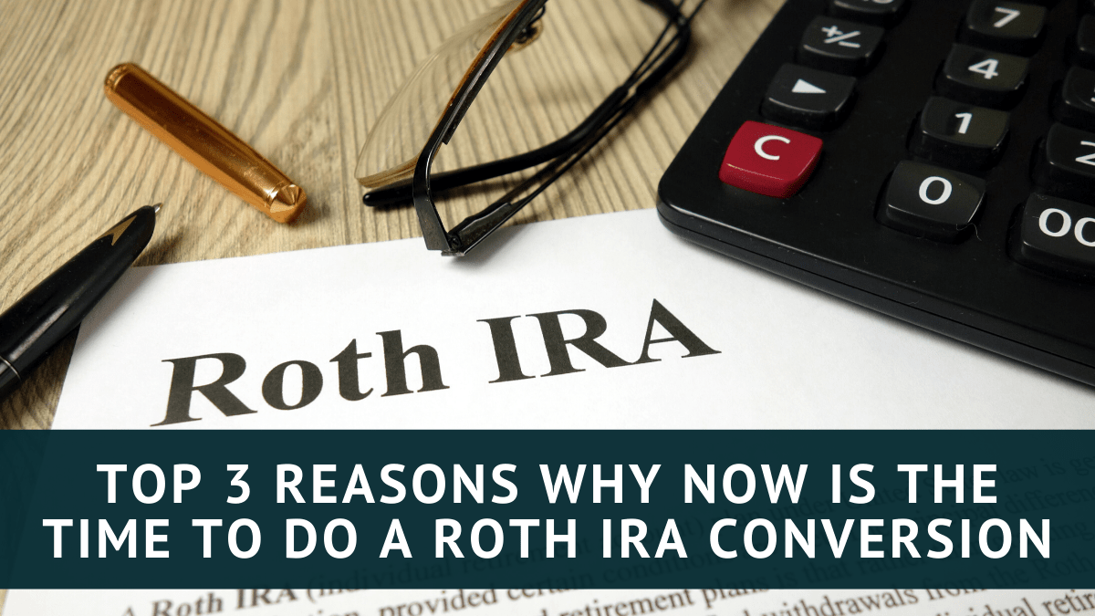 Top 3 Reasons Why You Should do a Roth IRA Conversion