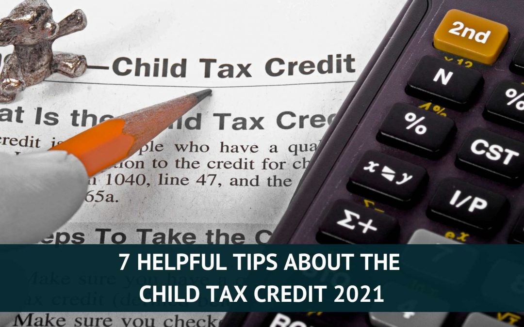 7 Helpful Tips About the Child Tax Credit 2021