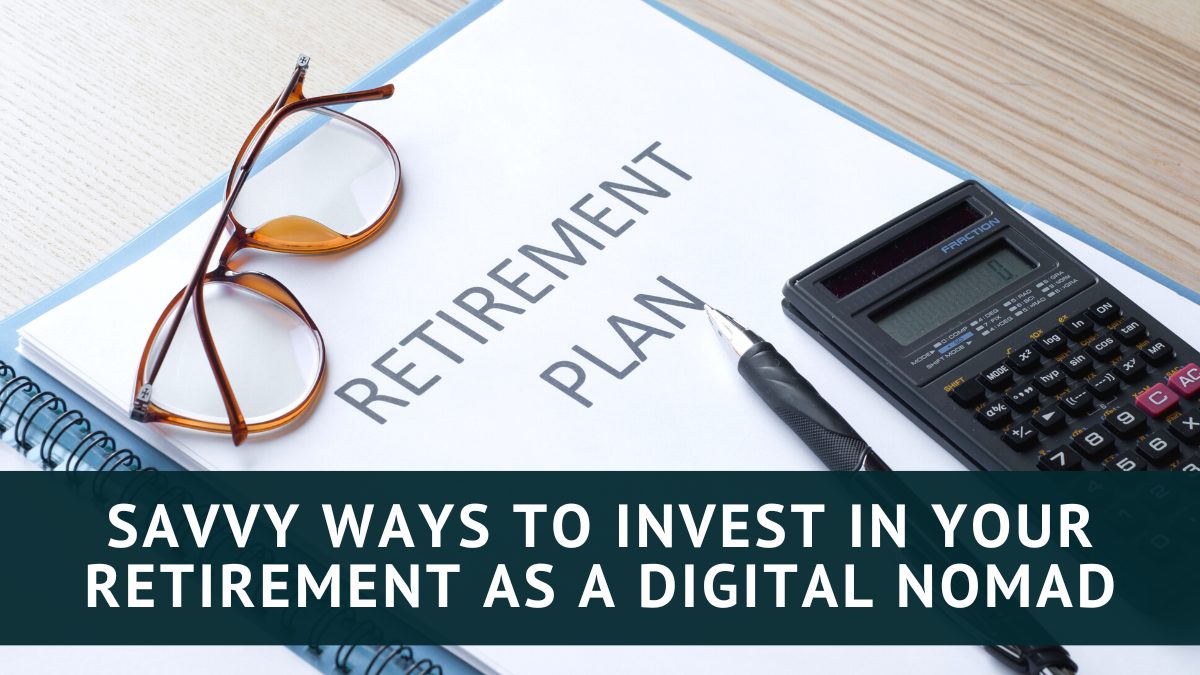 Invest in Retirement as a digital nomad - Tax Queen