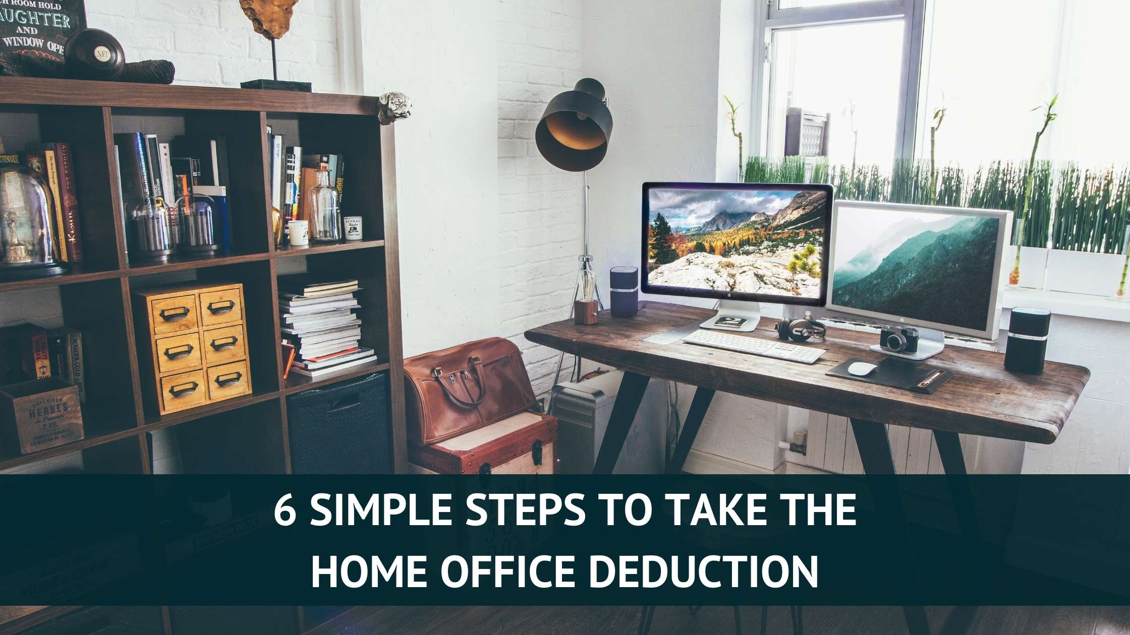 6 Simple Steps to Take the Home Office Deduction