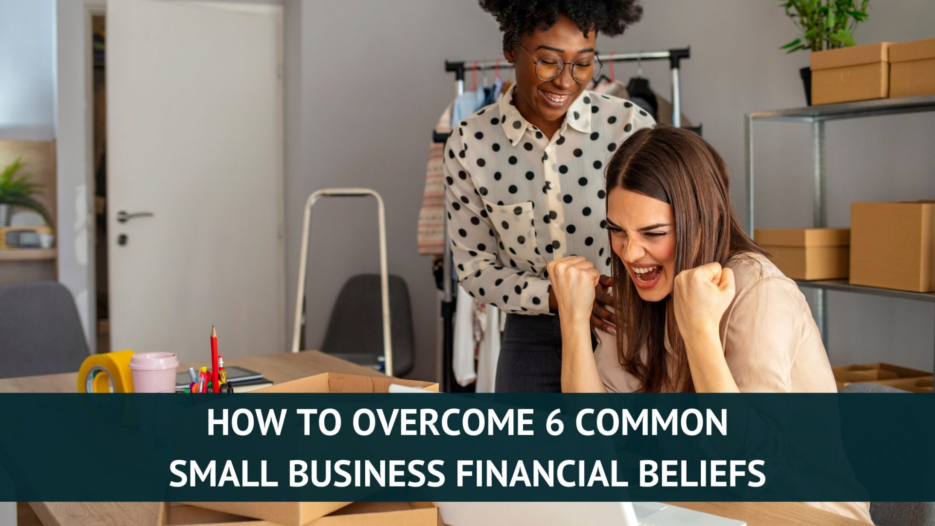 overcome 6 common small business financial beliefs