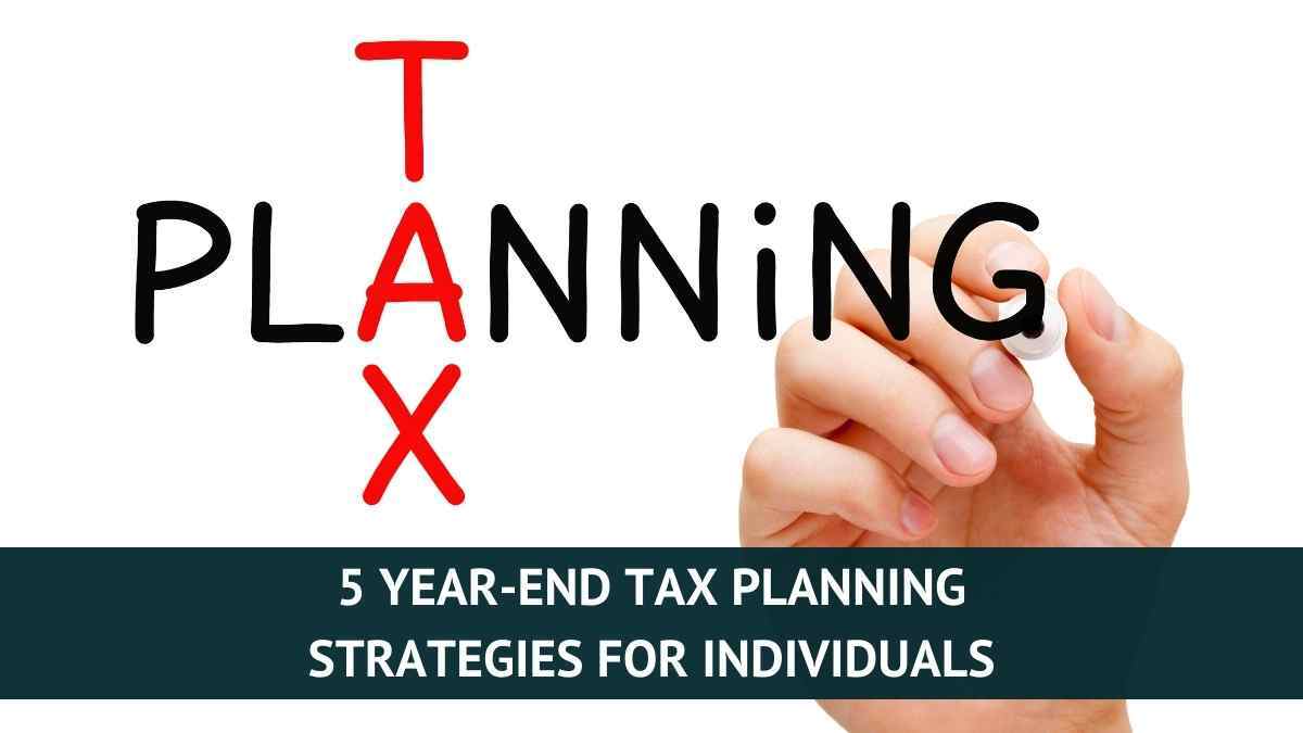 5 Year-End Tax Planning Strategies for Individuals Tax Queen